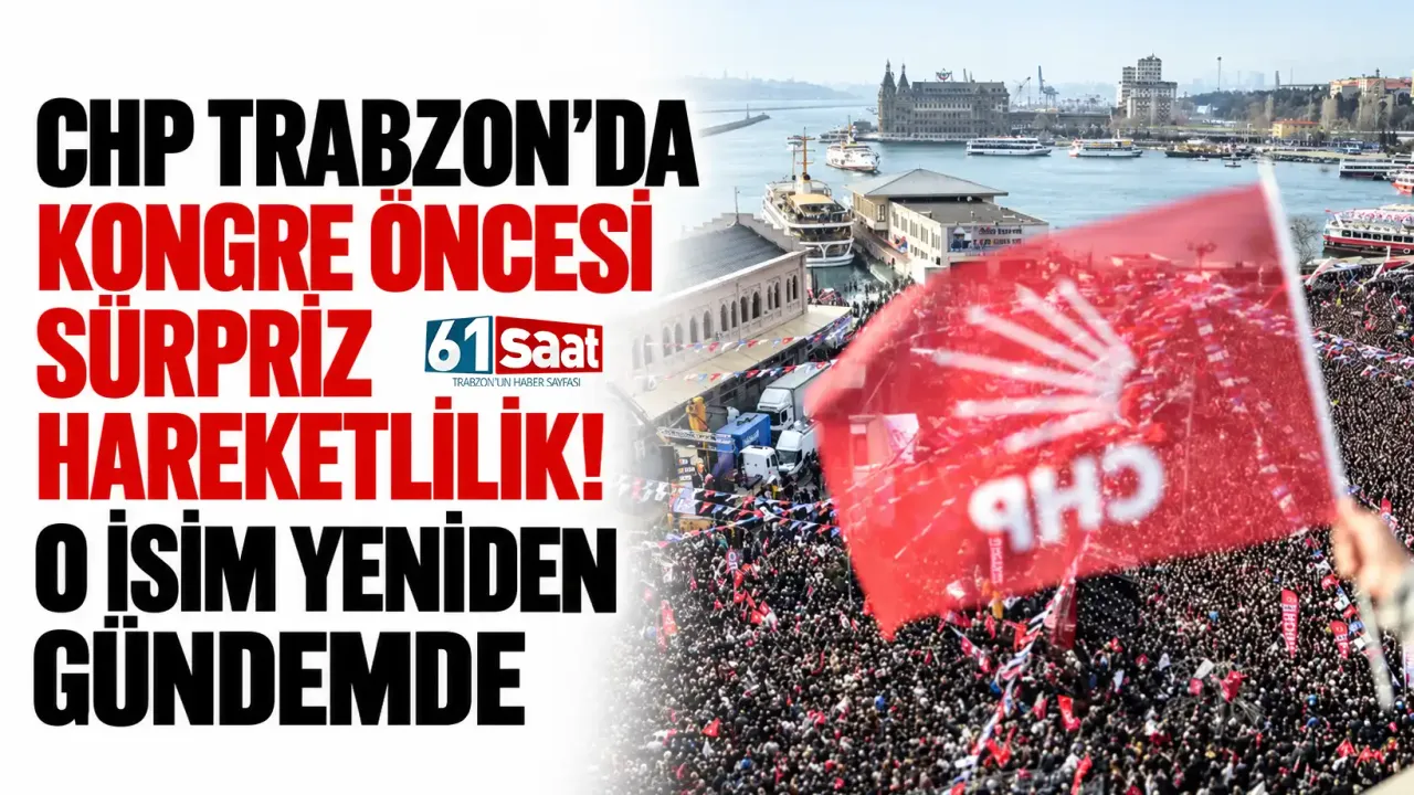 CHP Trabzon’da kongre öncesi sürpriz hareketlilik! O isim yeniden gündemde