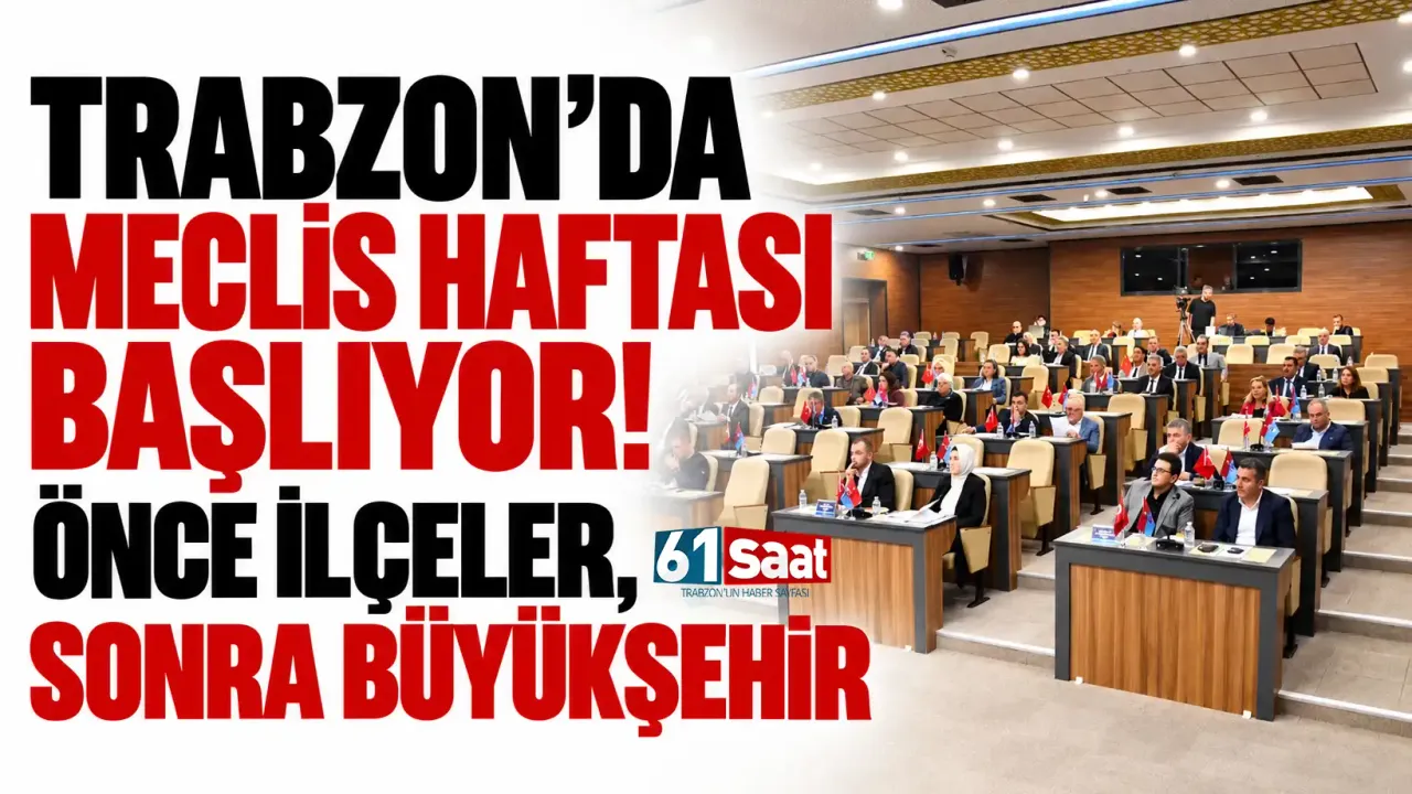 Trabzon’da meclis haftası başlıyor! Önce ilçeler, sonra Büyükşehir