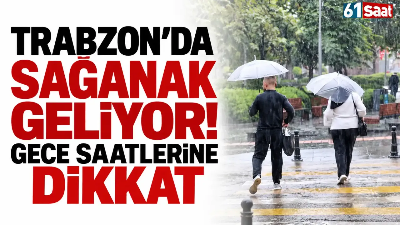 Trabzon’da sağanak geliyor! Gece saatlerine dikkat
