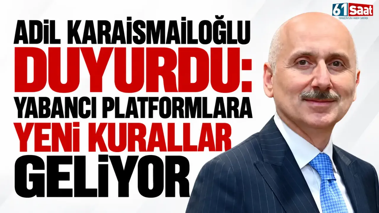 Adil Karaismailoğlu duyurdu: Yabancı platformlara yeni kurallar geliyor