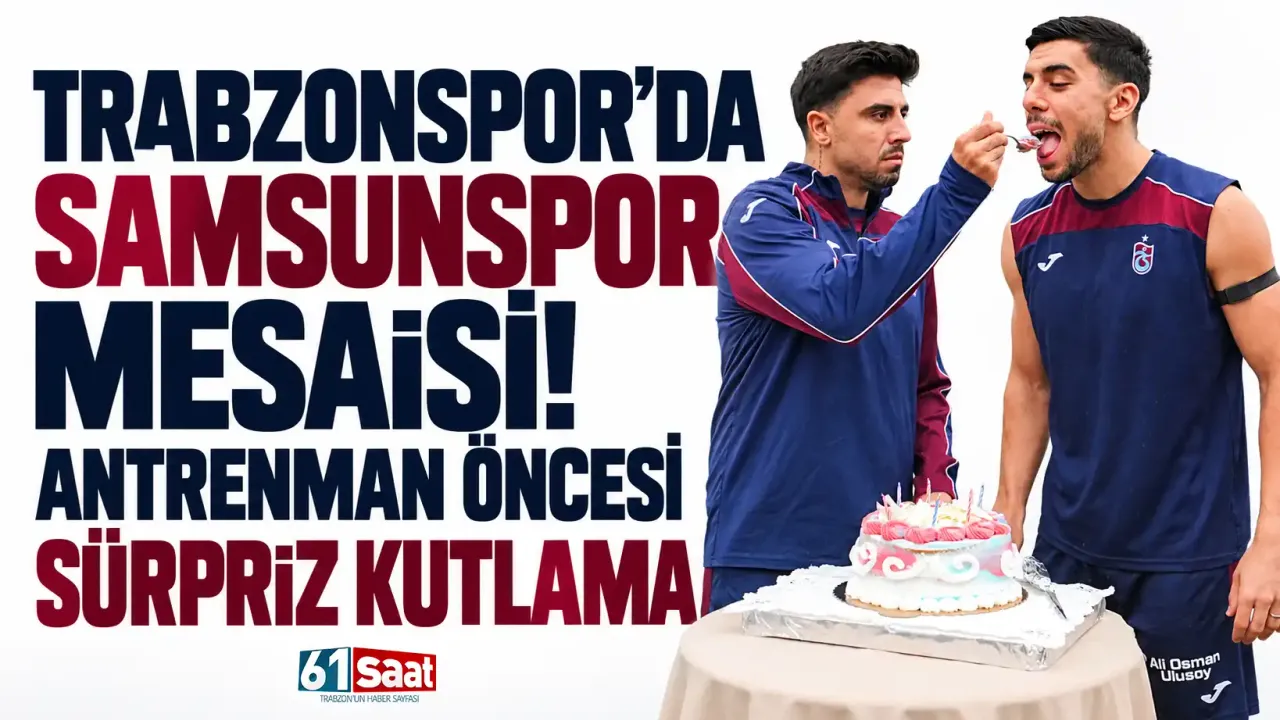 Trabzonspor’da Samsunspor mesaisi! Antrenman öncesi sürpriz kutlama