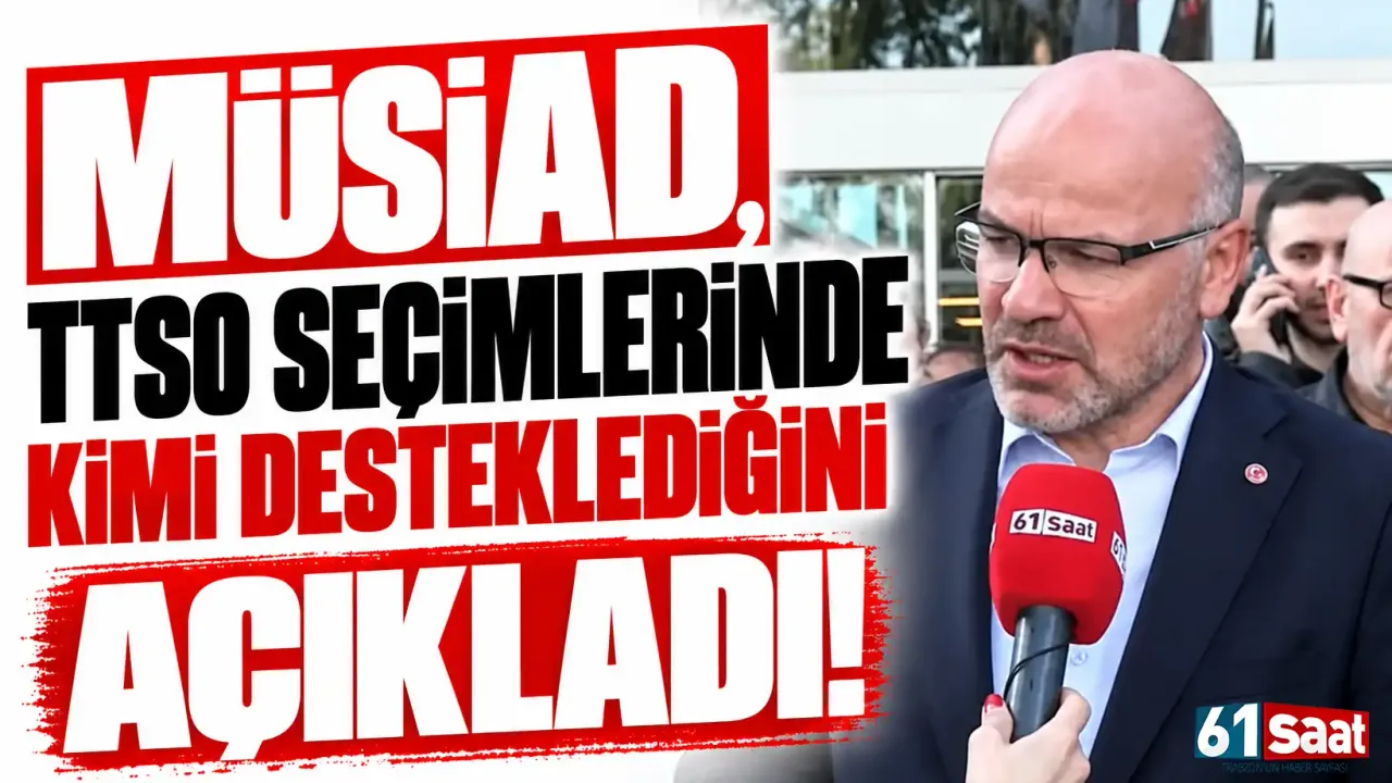 MÜSİAD, TTSO seçimlerinde kimi desteklediğini açıkladı!