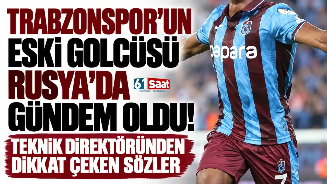 Trabzonspor'un eski golcüsü Rusya'da gündem oldu! Teknik direktöründen dikkat çeken sözler