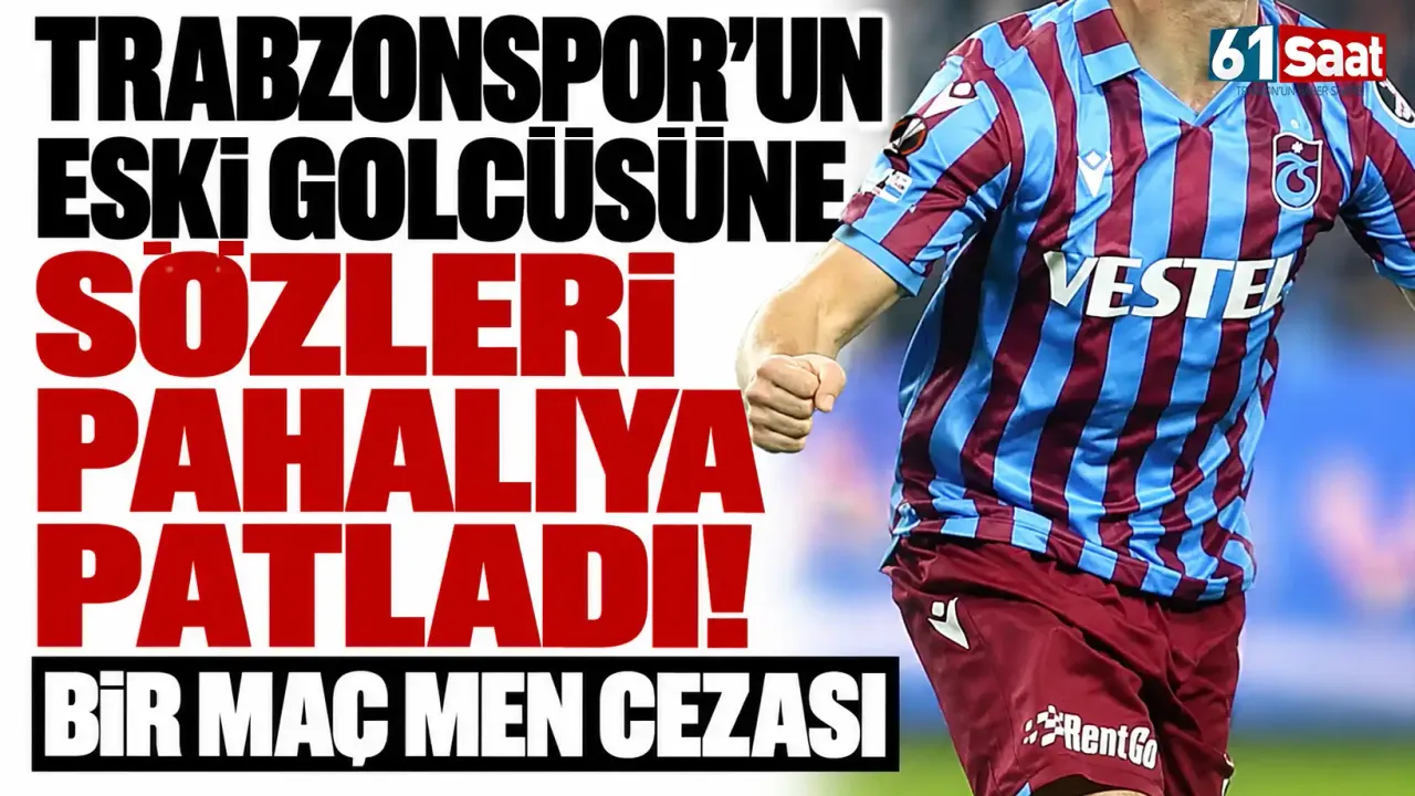 Trabzonspor'un eski golcüsüne sözleri pahalıya patladı! Bir maç men cezası