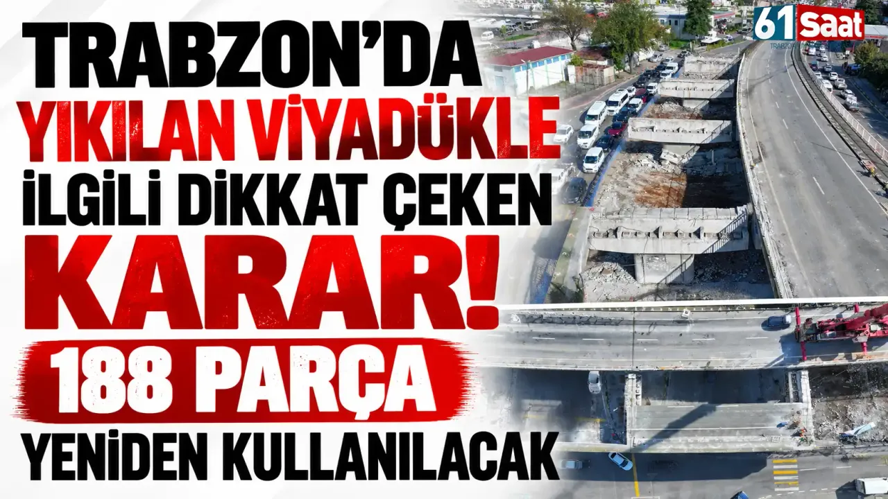 Trabzon'da yıkılan viyadükle ilgili dikkat çeken karar! 188 parça ...