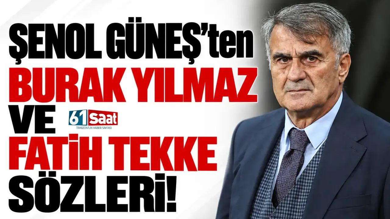 Şenol Güneş'ten Burak Yılmaz ve Fatih Tekke sözleri!