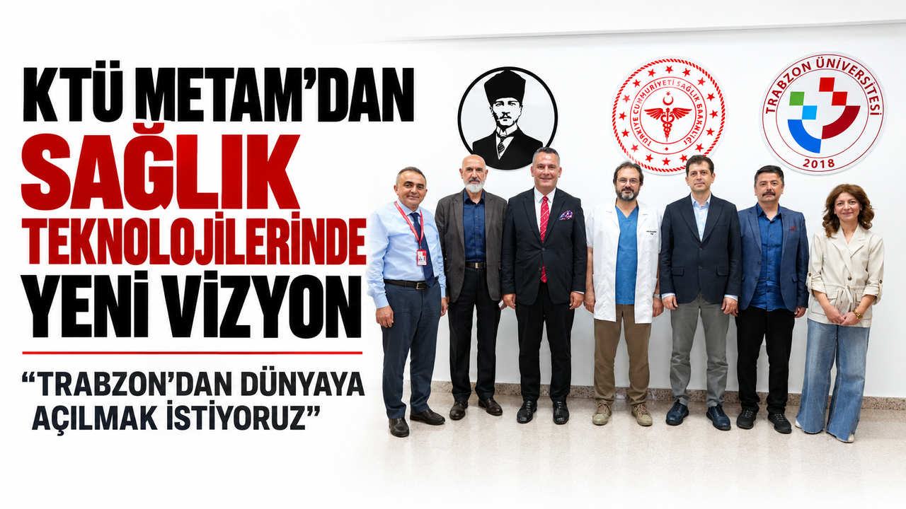 KTÜ METAM’dan sağlık teknolojilerinde yeni vizyon: “Trabzon’dan dünyaya açılmak istiyoruz”