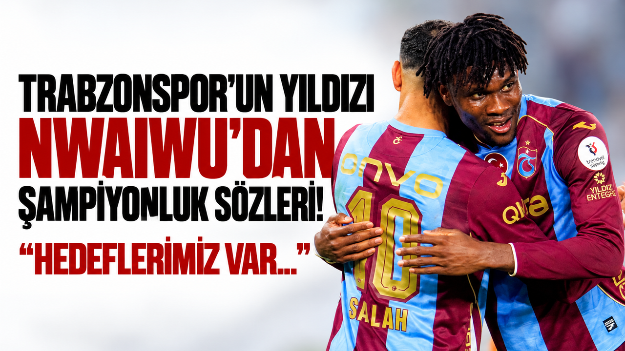 Trabzonspor'un yıldızı Nwaiwu'dan şampiyonluk sözleri! "Hedeflerimiz var..."