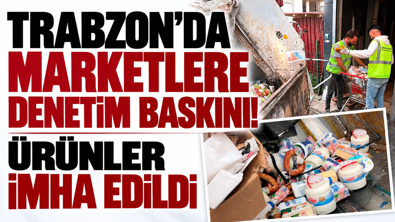 Trabzon'da marketlere denetim baskını! Ürünler imha edildi