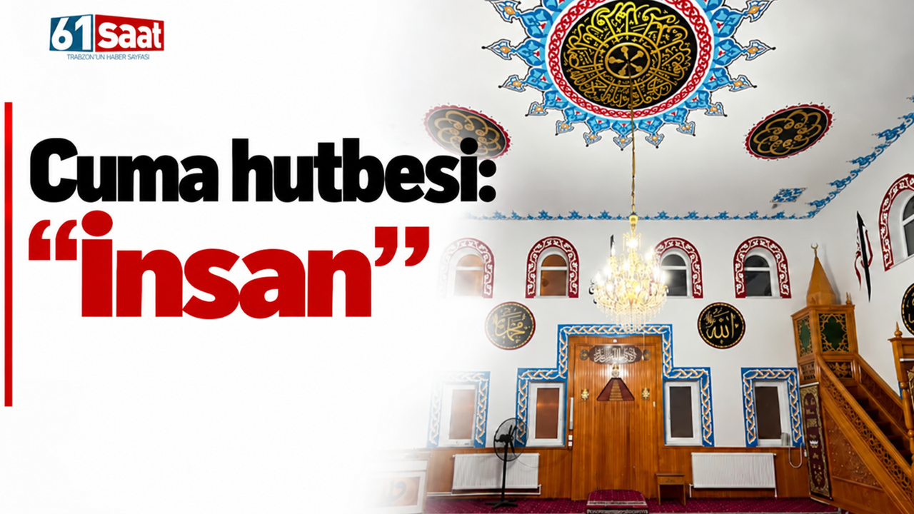 Cuma hutbesi: "İnsan"