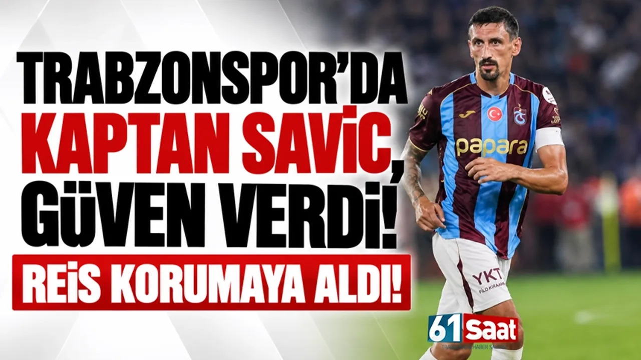 Trabzonspor'da Reis, korumaya aldı, Savic güven verdi...