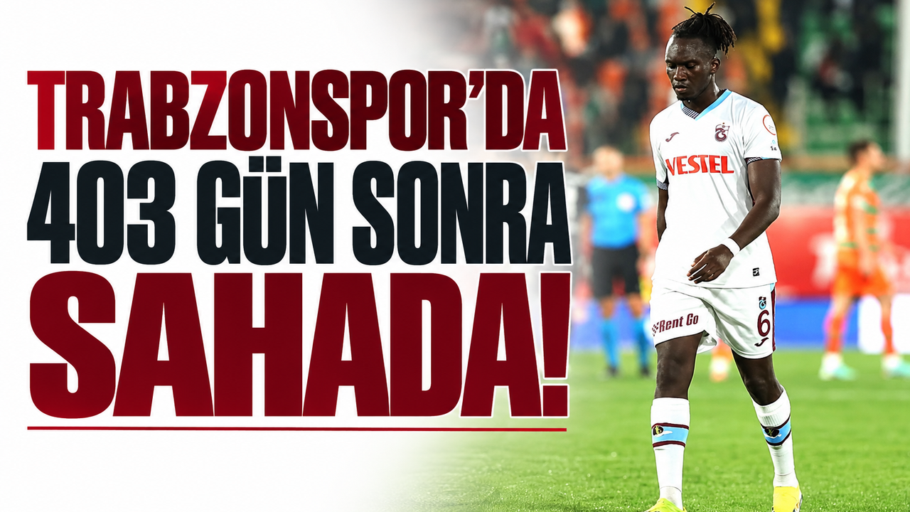 Trabzonspor'da 403 gün sonra sahada!