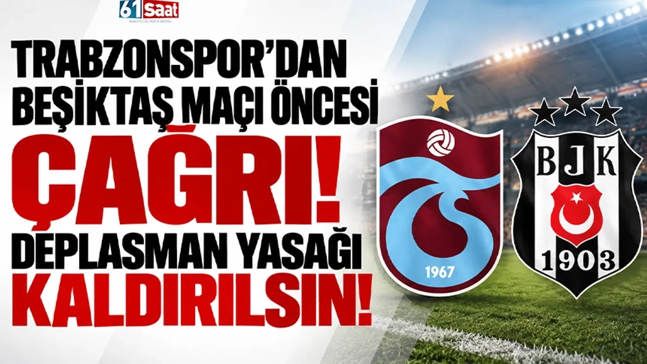 Trabzonspor'dan Beşiktaş maçı öncesi çağrı! Deplasman yasağı kaldırılsın