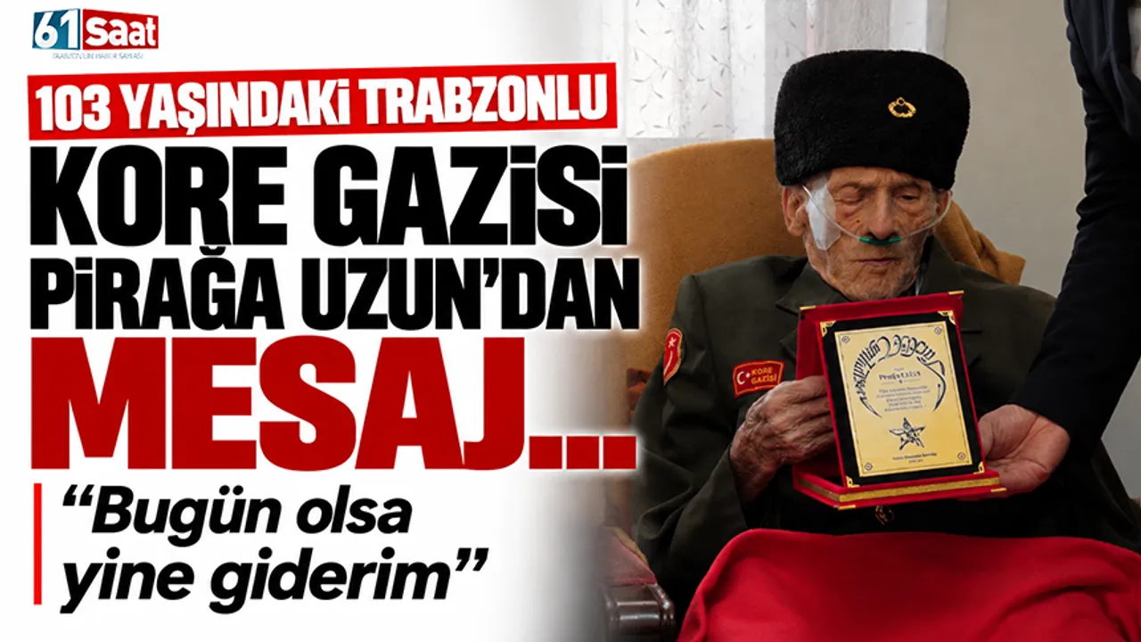 103 yaşındaki Trabzonlu Kore gazisi Pirağa Uzun'dan mesaj... "Bugün olsa yine giderim"