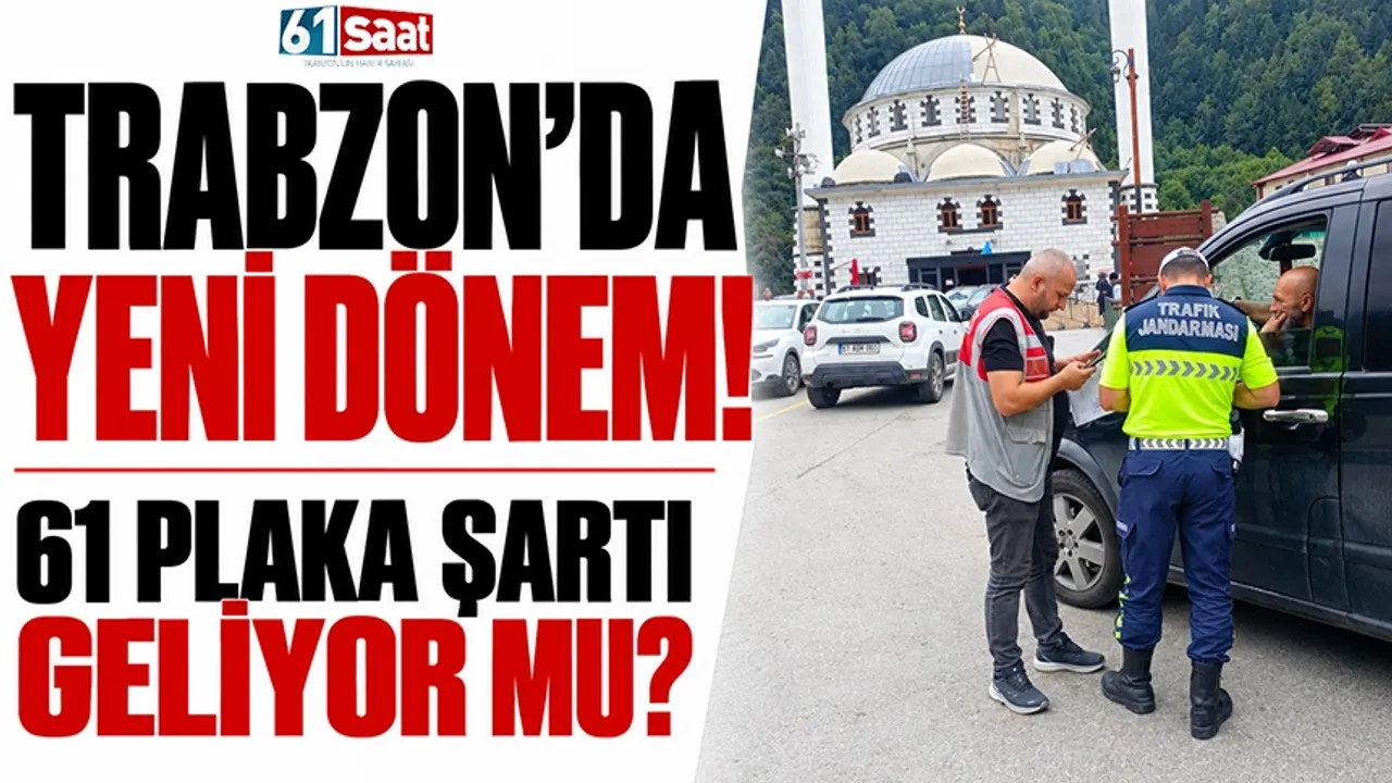 Trabzon’da yeni dönem! 61 plaka şartı geliyor mu?