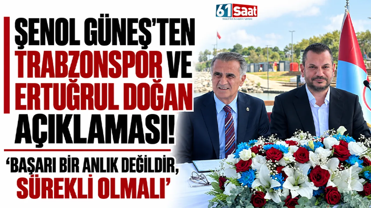 Şenol Güneş'ten Trabzonspor ve Ertuğrul Doğan açıklaması! “Başarı bir anlık değildir, sürekli olmalı”