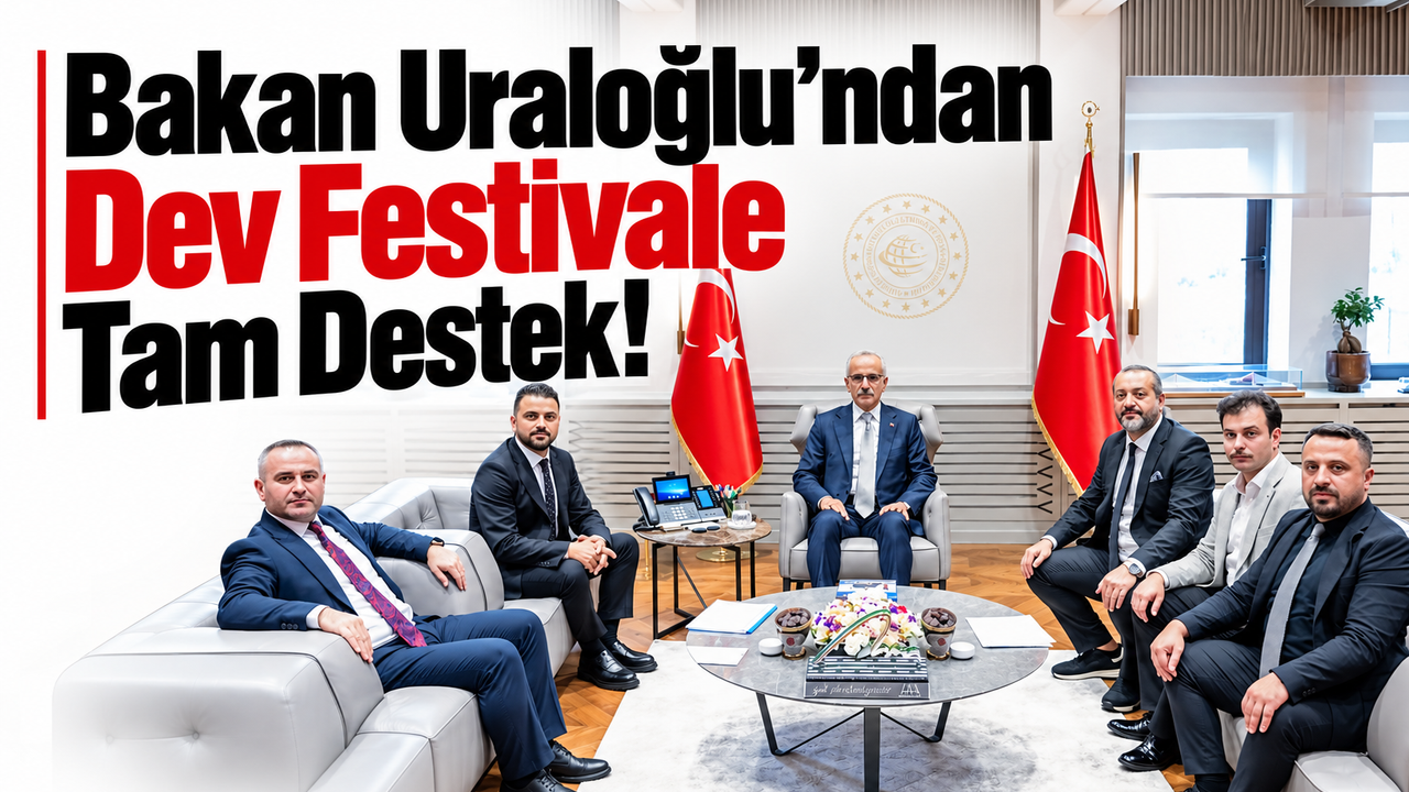 Bakan Uraloğlu’ndan Dev Festivale Tam Destek!