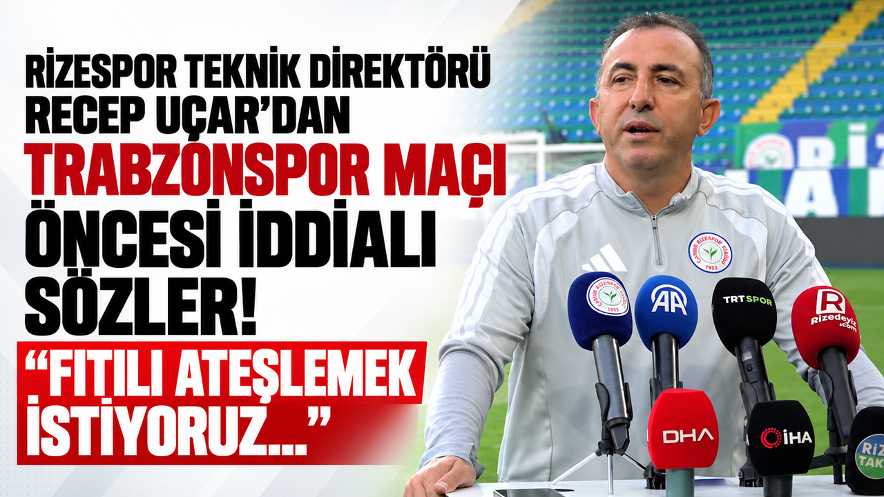 Rizespor Teknik Direktörü Recep Uçar'dan Trabzonspor maçı öncesi iddialı sözler! “Fitili ateşlemek istiyoruz...”