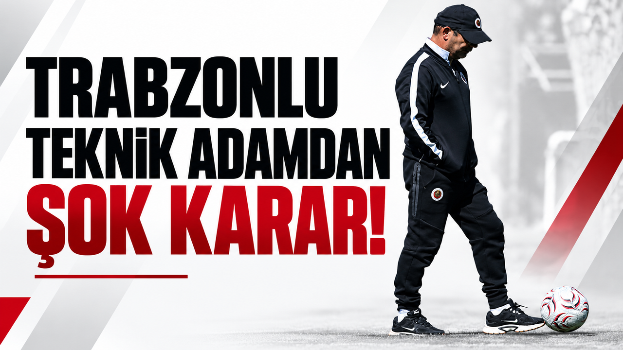 Trabzonlu teknik adamdan şok karar!