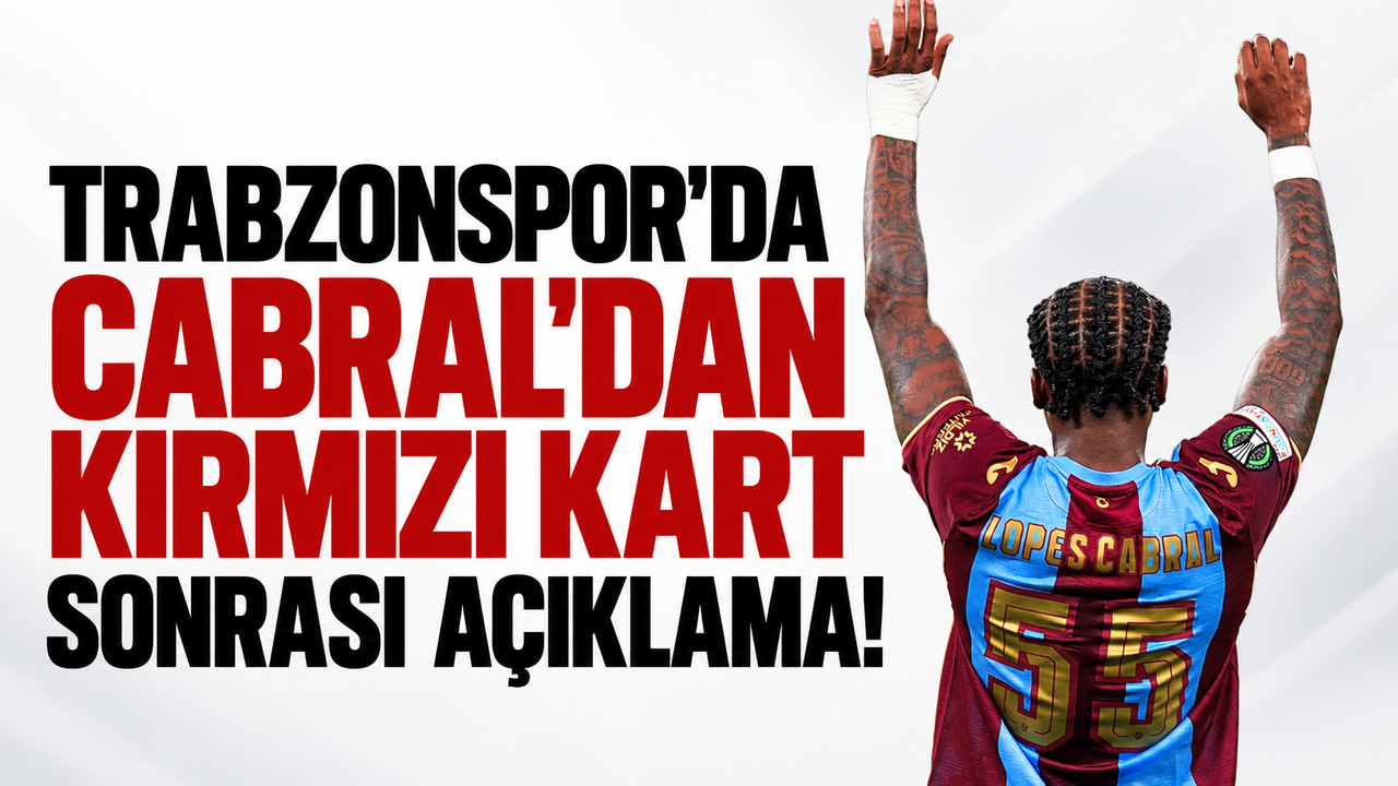Trabzonspor'da Cabral'dan kırmızı kart sonrası açıklama!