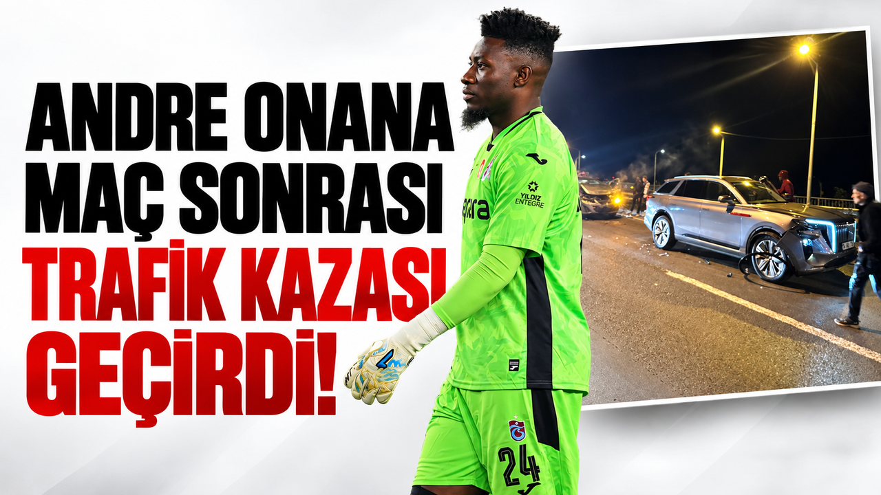 Andre Onana maç sonrası trafik kazası geçirdi!