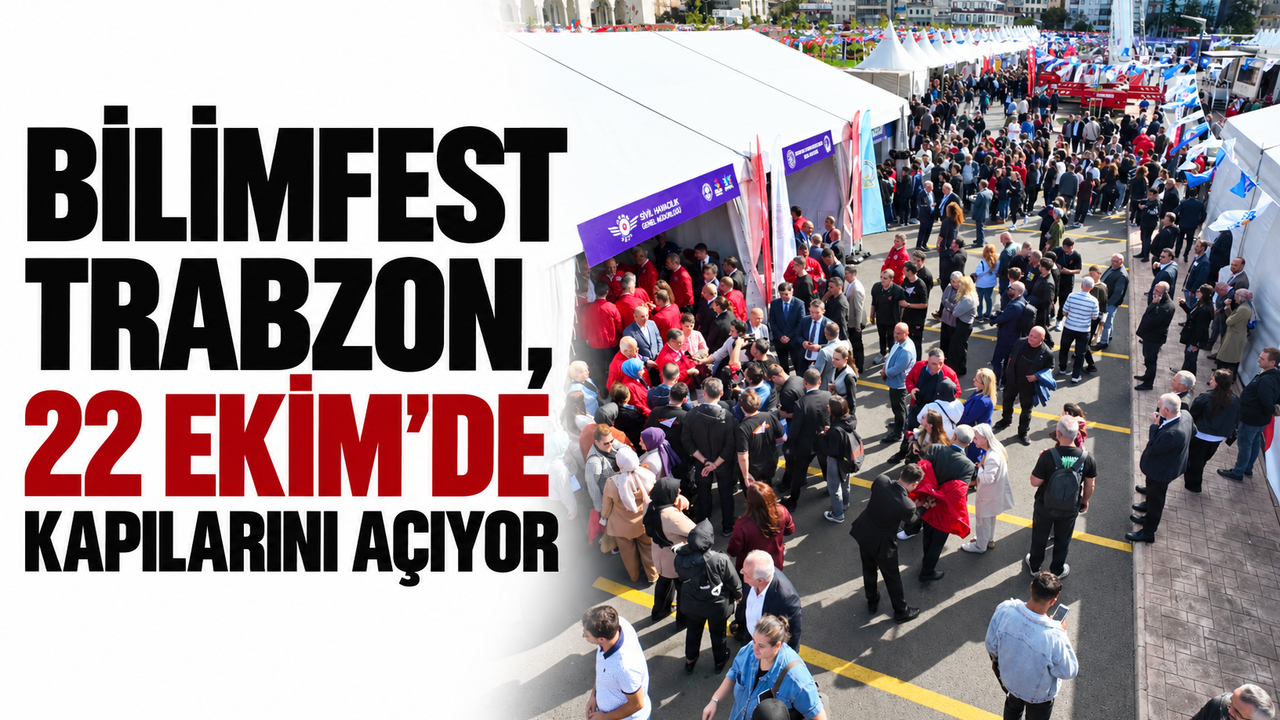 Bilimfest Trabzon, 22 Ekim’de kapılarını açıyor