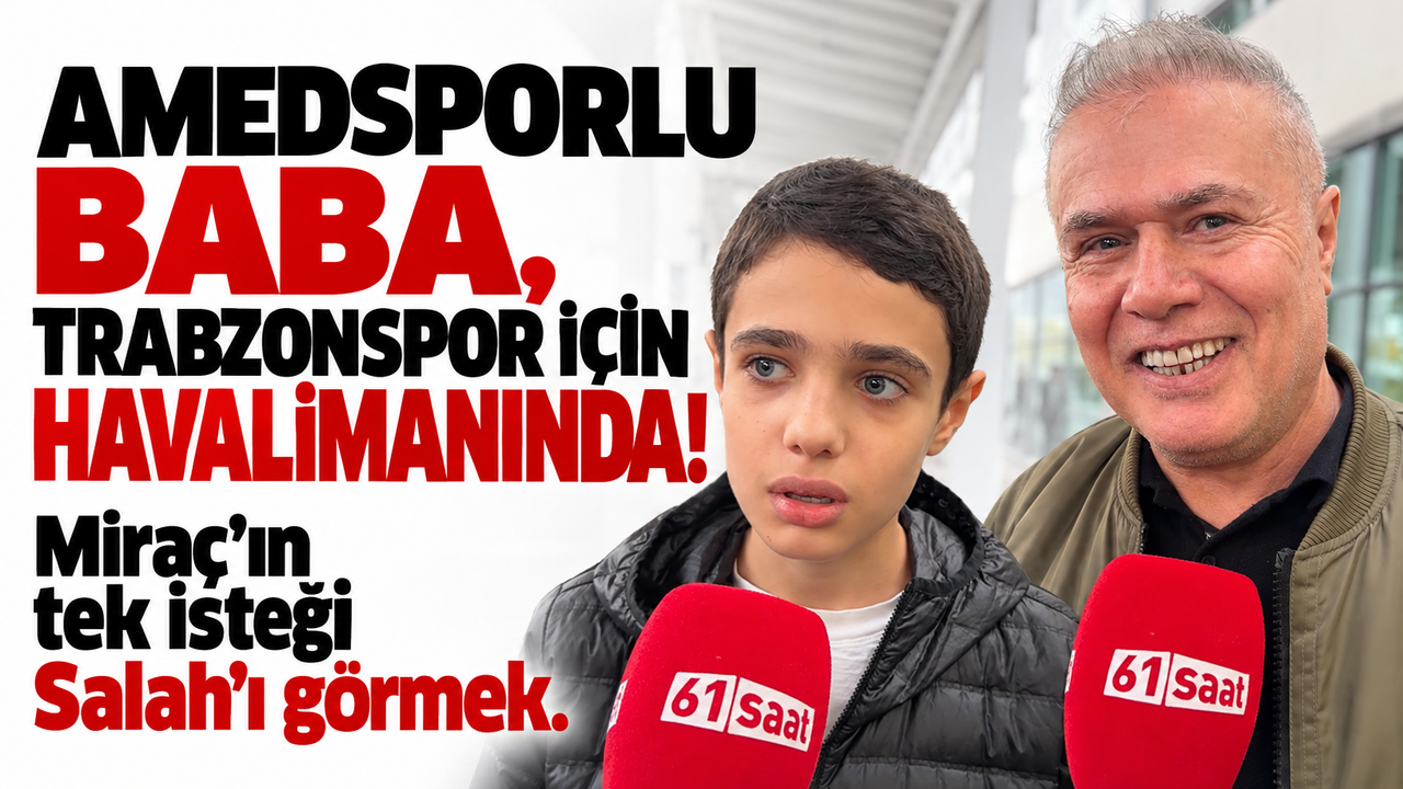 Amedsporlu baba, Trabzonspor için havalimanında! Miraç’ın tek isteği Salah’ı görmek