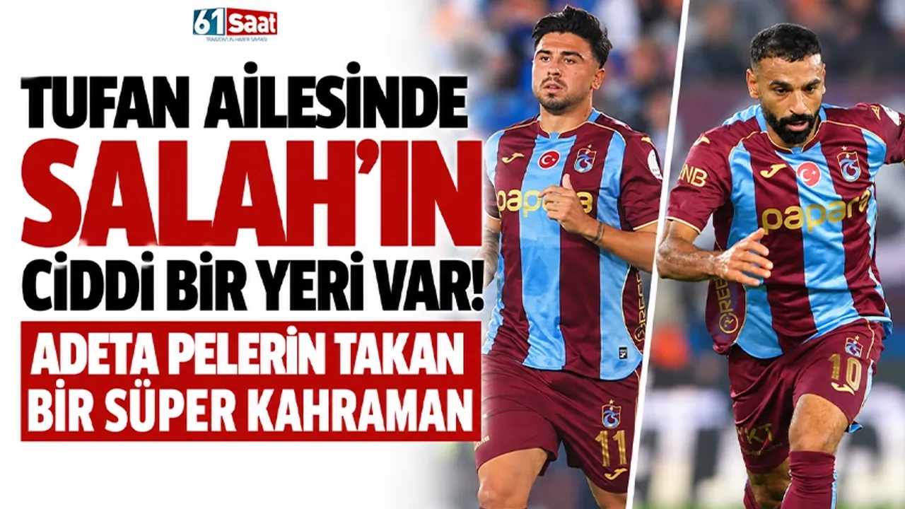 Tufan ailesinde Salah'ın ciddi bir yeri var! Adeta pelerin takan bir süper kahraman