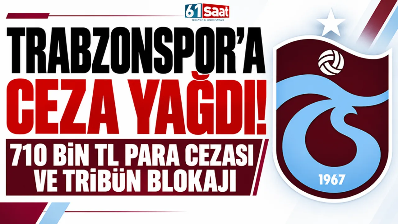 Trabzonspor'a ceza yağdı! 710 bin TL para cezası ve tribün blokajı