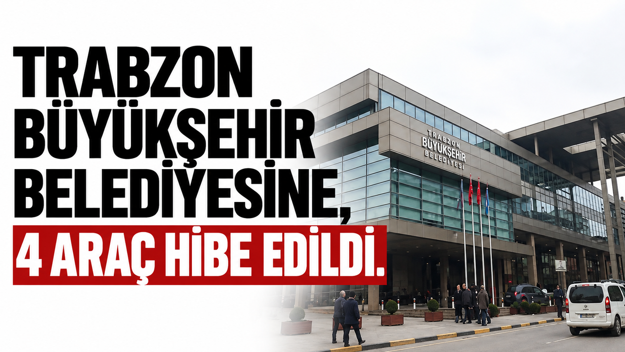Trabzon Büyükşehir Belediyesine, 4 araç hibe edildi.
