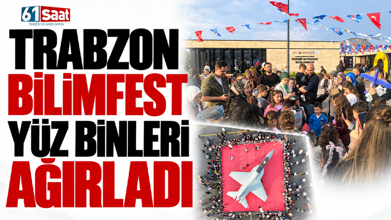 Trabzon BilimFest yüz binleri ağırladı