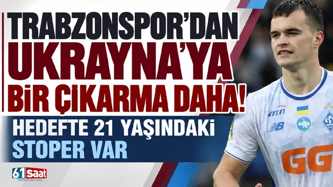 Trabzonspor’dan Ukrayna’ya bir çıkarma daha! Hedefte 21 yaşındaki stoper var