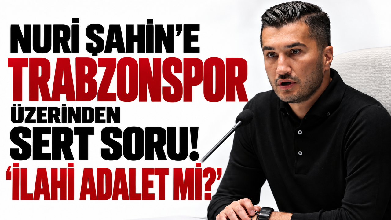 Nuri Şahin’e Trabzonspor üzerinden sert soru! “İlahi adalet mi?”