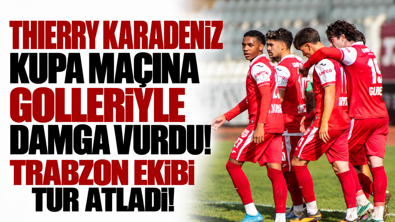 Thierry Karadeniz golleri sıraladı! Trabzon ekibi tur atladı