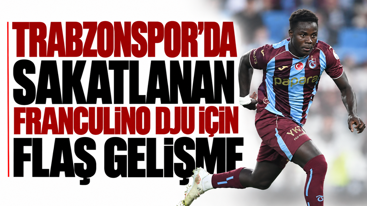 Trabzonspor'da sakatlanan Franculino Dju için flaş gelişme