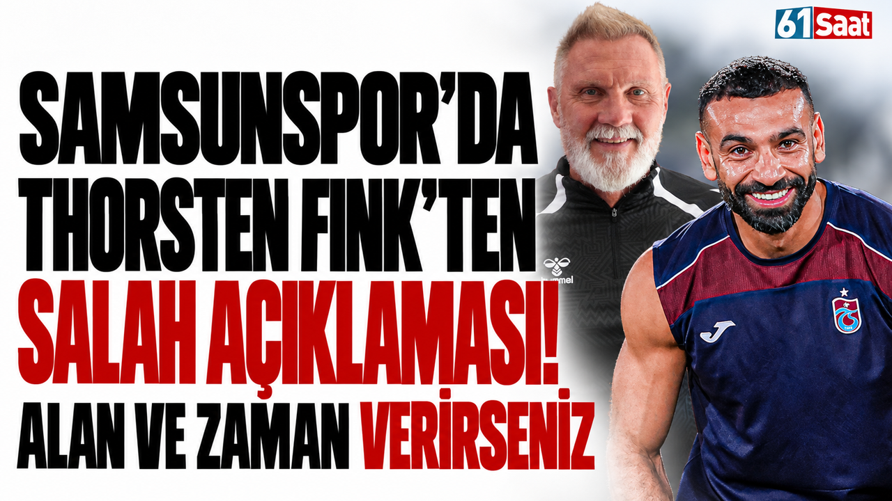 Samsunspor'da Thorsten Fink'ten Salah açıklaması! Alan ve zaman verirseniz