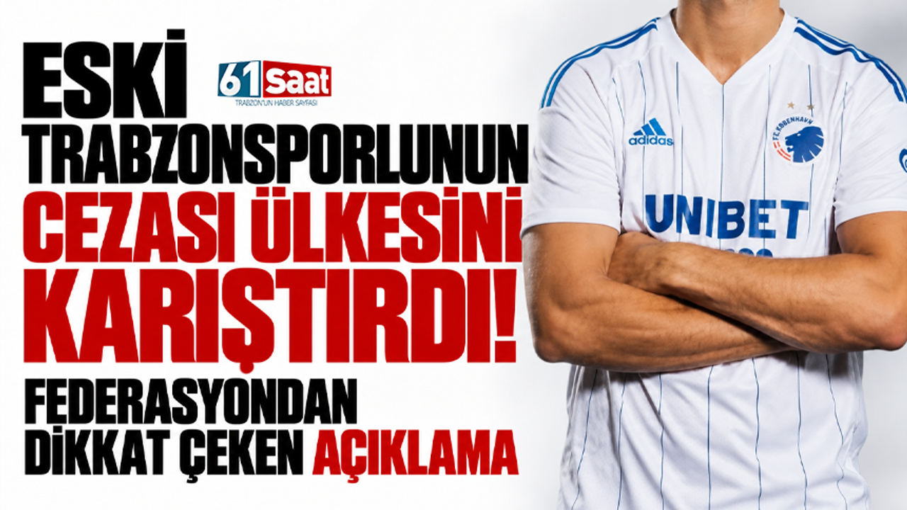 Eski Trabzonsporlunun cezası ülkesini karıştırdı! Federasyondan dikkat çeken açıklam