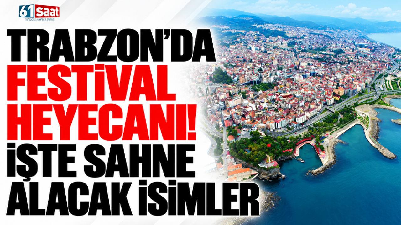 Trabzon'da festival heyecanı! İşte sahne alacak isimler