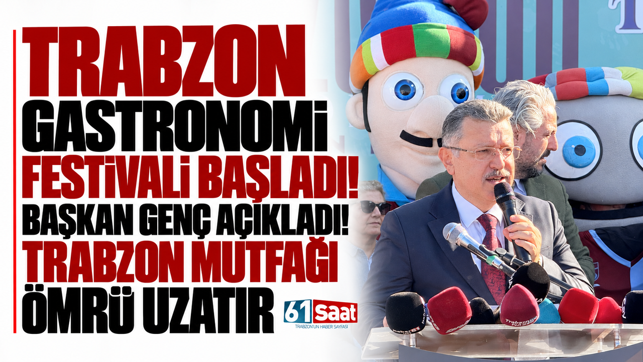 Trabzon Gastronomi Festivali başladı! Başkan Genç açıkladı! Trabzon mutfağı ömrü uzatır