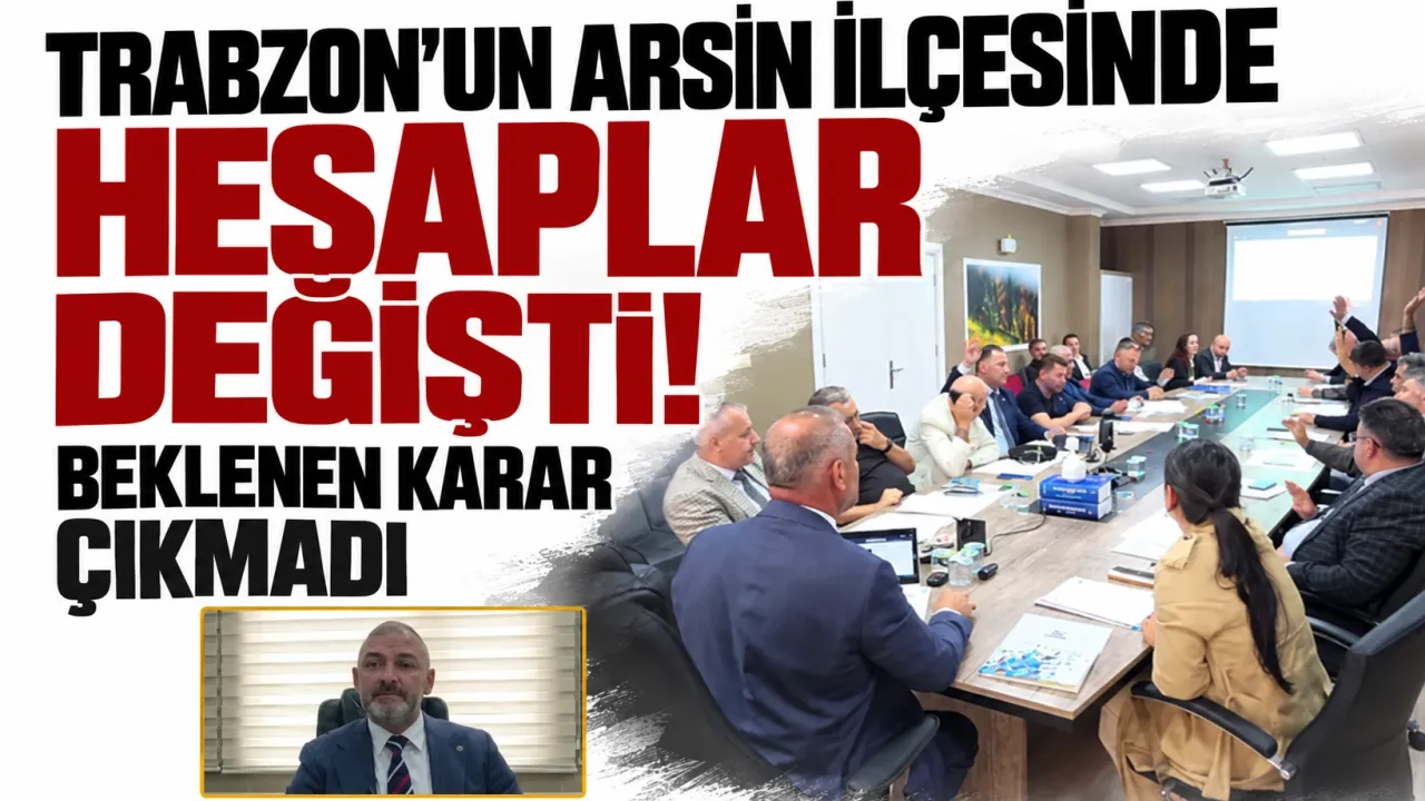 Trabzon'un Arsin ilçesinde hesaplar değişti! Beklenen karar çıkmadı