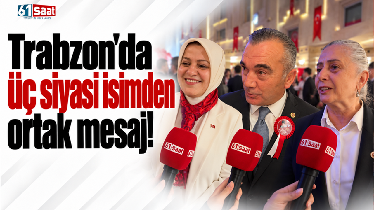 Trabzon'da üç siyasi isimden ortak mesaj!