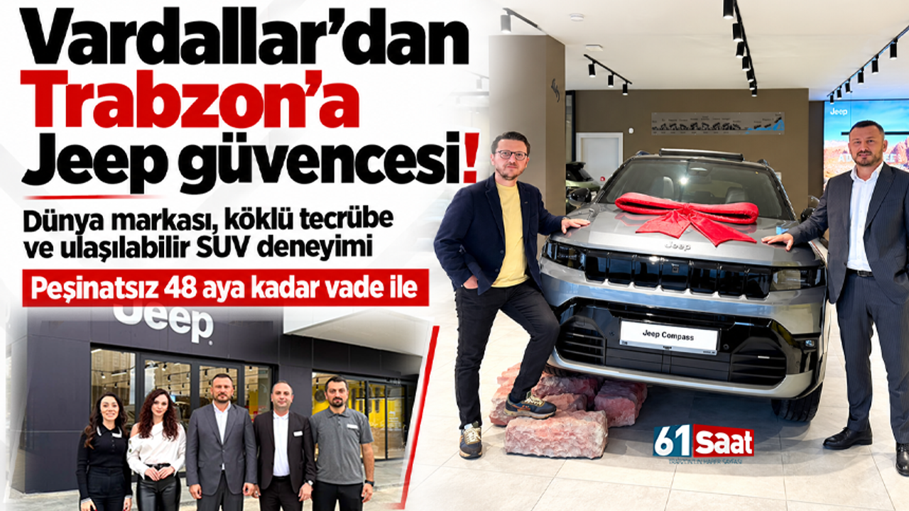 Vardallar’dan Trabzon’a Jeep güvencesi! Dünya markası, köklü tecrübe ve ulaşılabilir SUV deneyimi...
