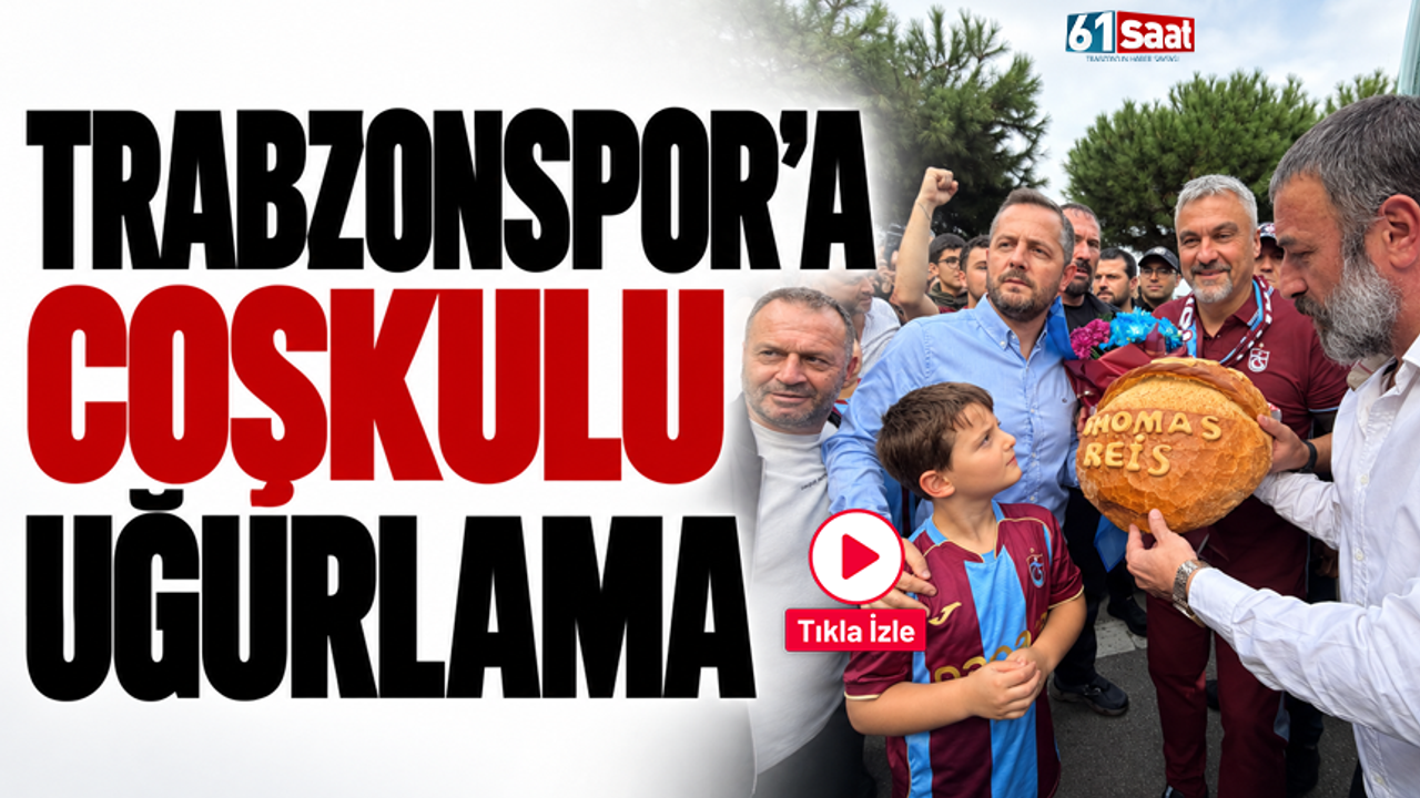 Trabzonspor'a coşkulu uğurlama