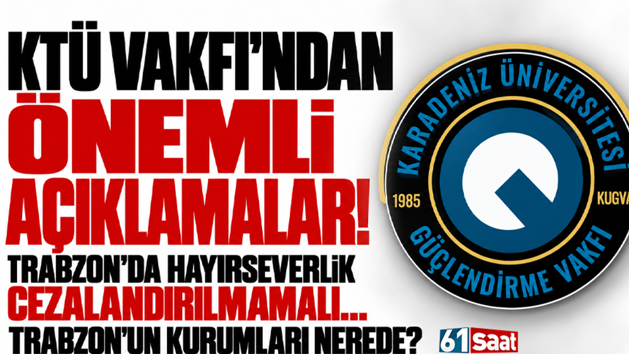 KTÜ Vakfı’ndan önemli açıklamalar! Trabzon’da hayırseverlik cezalandırılmamalı... Trabzon’un kurumları nerede?
