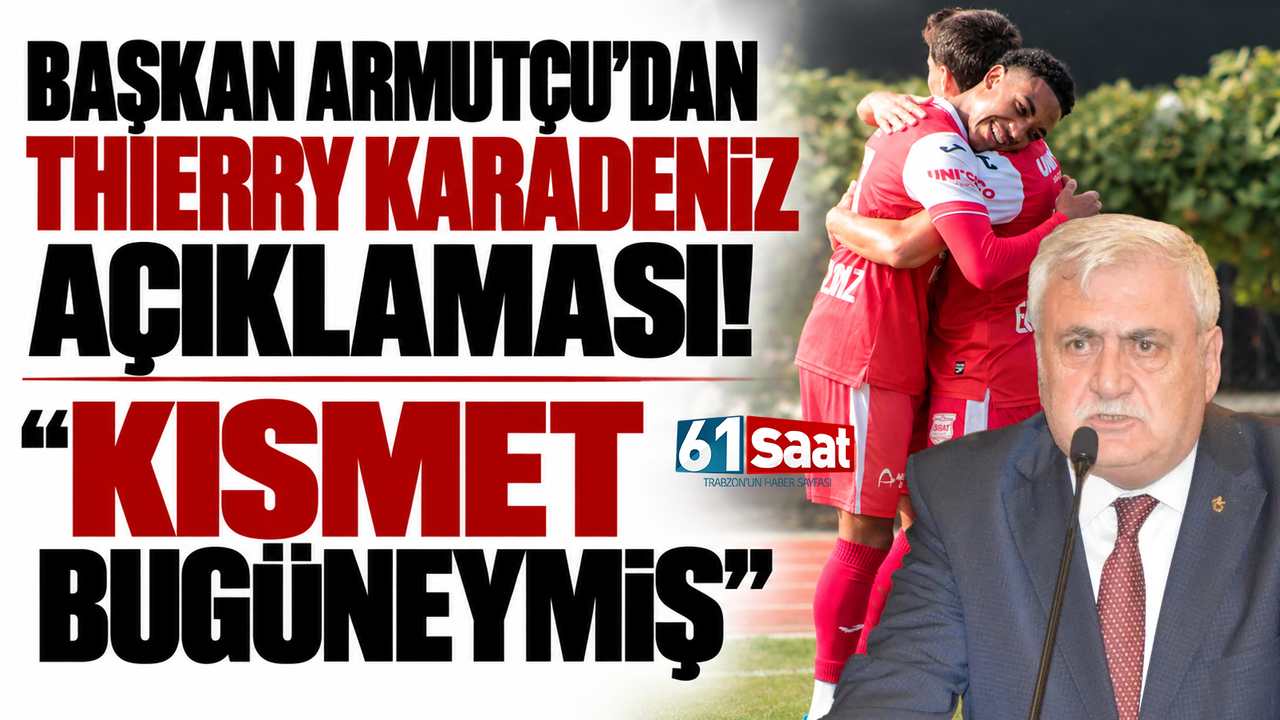 Başkan Armutçu’dan Thierry Karadeniz açıklaması! Kısmet bugüneymiş