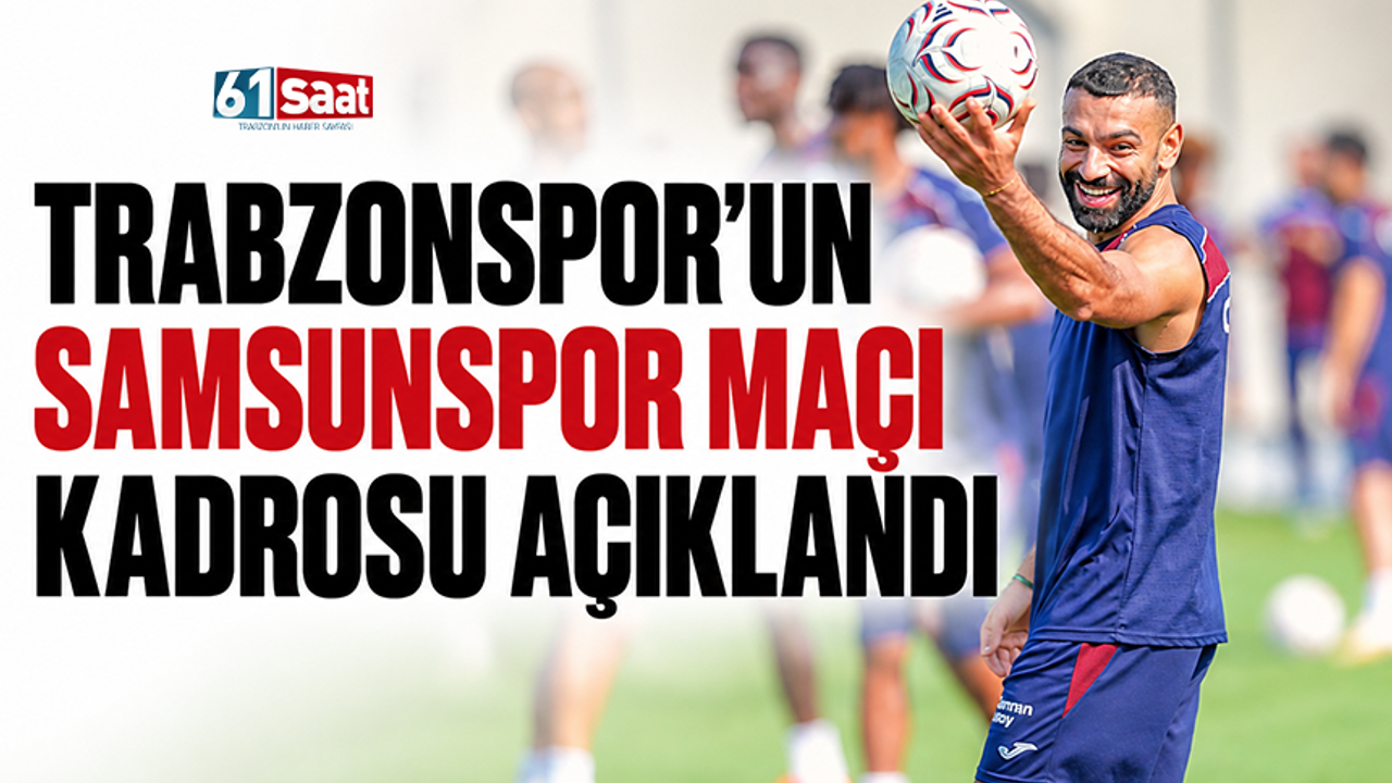 Trabzonspor'un Samsunspor maçı kadrosu açıklandı
