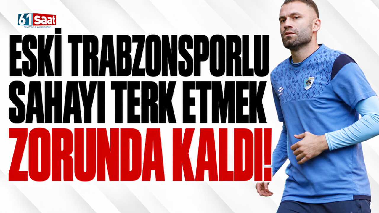 Eski Trabzonsporlu sahayı terk etmek zorunda kaldı!