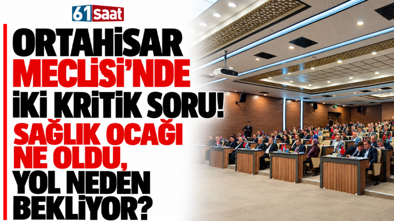 Ortahisar Meclisi’nde iki kritik soru! Sağlık ocağı ne oldu, yol neden bekliyor?