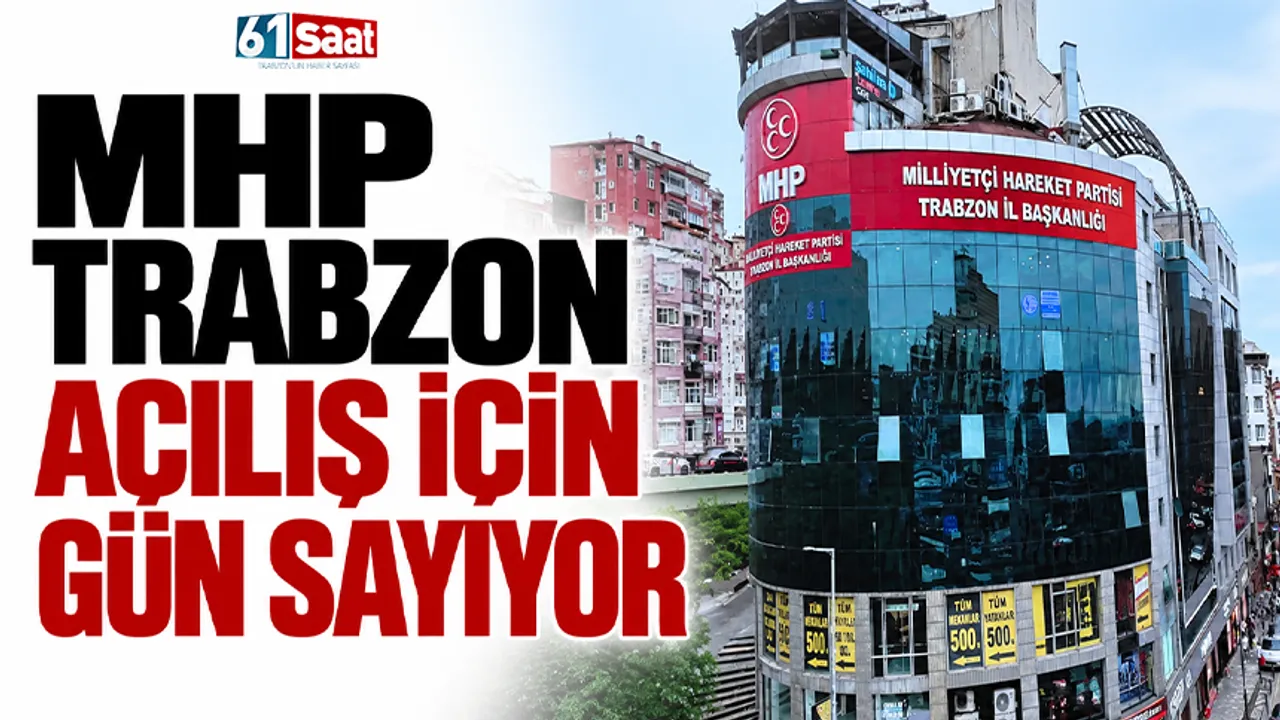 MHP Trabzon açılış için gün sayıyor