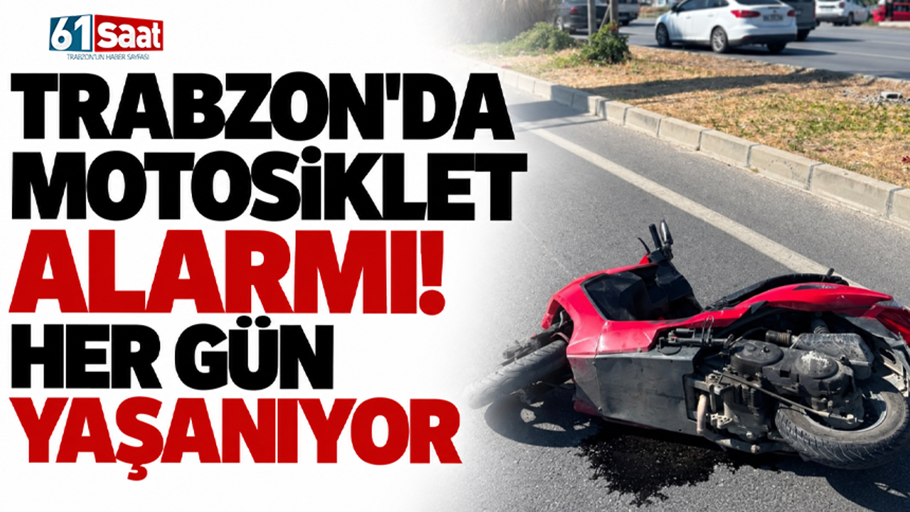 Trabzon’da motosiklet alarmı! Her gün yaşanıyor